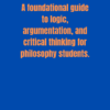 Logic and Reasoning: Foundations for Philosophical Inquiry